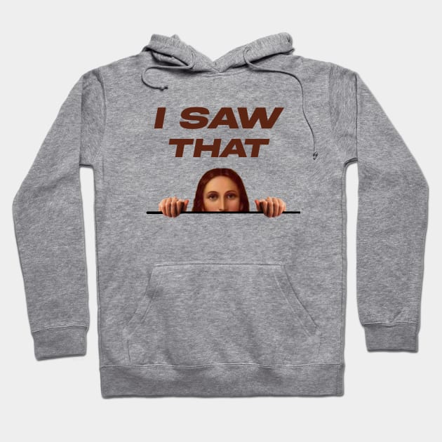 I SAW THAT - FUNNYTEE Hoodie by nurkaymazdesing